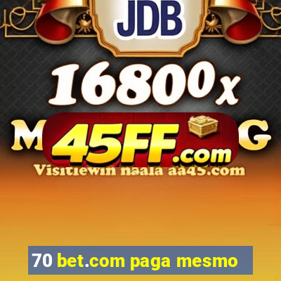 70 bet.com paga mesmo